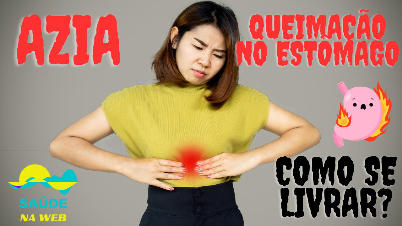 Como Se Livrar Da Azia Ou Queimação No Estômago