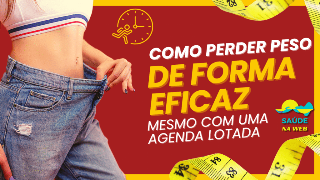 Como Perder Peso De Forma Eficaz Mesmo Com Agenda Lotada